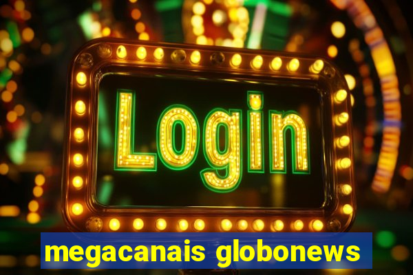 megacanais globonews